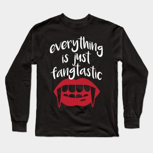 Everything is just Fangtastic Long Sleeve T-Shirt